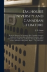 Image for Dalhousie University and Canadian Literature : Being the History of an Attempt to Have Canadian Literature Included in the Curriculum of Dalhousie University: With a Criticism and a Justification, as 