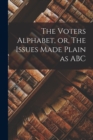 Image for The Voters Alphabet, or, The Issues Made Plain as ABC [microform]