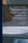 Image for Hints and Answers to Examination Papers in Arithmetic [microform]