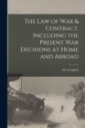 Image for The Law of War &amp; Contract, Including the Present War Decisions at Home and Abroad [microform]