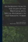 Image for An Introduction to the Study of the Protozoa With Special Reference to the Parasitic Forms
