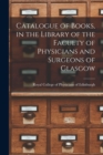Image for Catalogue of Books, in the Library of the Faculty of Physicians and Surgeons of Glasgow