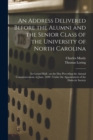 Image for An Address Delivered Before the Alumni and the Senior Class of the University of North Carolina : in Gerard Hall: on the Day Preceding the Annual Commencement, in June, 1838: Under the Appointment of 