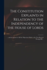 Image for The Constitution Explain&#39;d in Relation to the Independency of the House of Lords : ... and an Answer to All the Objections Made to the Now-reviv&#39;d Peerage Bill ..