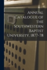 Image for Annual Catalogue of the Southwestern Baptist University, 1877-78