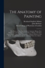 Image for The Anatomy of Painting; or a Short and Easy Introduction to Anatomy : Being a New Edition, on a Smaller Scale, of Six Tables of Albinus, With Their Linear Figures: Also, a New Translation of Albinus&#39;