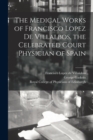 Image for The Medical Works of Francisco Lopez De Villalbos, the Celebrated Court Physician of Spain
