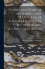 Image for Report on a Part of the North West Territories of Canada Drained by the Winisk and Attawapiskat Rivers [microform]