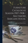 Image for Furniture Catalogue Season 1907-1908 / Baltimore Bargain House.
