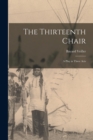Image for The Thirteenth Chair : a Play in Three Acts