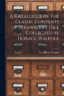 Image for A Catalogue of the Classic Contents of Strawberry Hill Collected by Horace Walpole