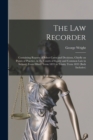 Image for The Law Recorder : Containing Reports of Select Cases and Decisions, Chiefly on Points of Practice, in the Courts of Equity and Common Law in Ireland, From Hilary Term 1833 to Trinity Term 1833 (both 