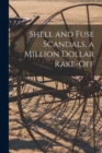 Image for Shell and Fuse Scandals, a Million Dollar Rake-off