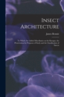 Image for Insect Architecture : to Which Are Added Miscellanies on the Ravages, the Preservation for Purposes of Study and the Classification of Insects