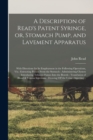 Image for A Description of Read&#39;s Patent Syringe, or, Stomach Pump, and Lavement Apparatus