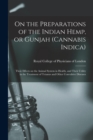 Image for On the Preparations of the Indian Hemp, or Gunjah (Cannabis Indica) : Their Effects on the Animal System in Health, and Their Utility in the Treatment of Tetanus and Other Convulsive Diseases