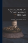 Image for A Memorial of Constantine Hering : Born January 1st, 1800; Died July 23d, 1880
