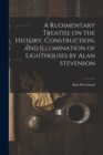 Image for A Rudimentary Treatise on the History, Construction, and Illumination of Lighthouses by Alan Stevenson