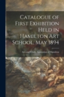 Image for Catalogue of First Exhibition Held in Hamilton Art School, May 1894 [microform]