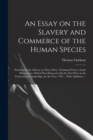 Image for An Essay on the Slavery and Commerce of the Human Species : Particularly the African: in Three Parts. Translated From a Latin Dissertation, Which Was Honored With the First Prize in the University of 