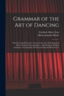 Image for Grammar of the Art of Dancing : Theoretical and Practical: Lessons in the Arts of Dancing and Dance Writing (choreography): With Drawings, Musical Examples, Choregraphic Symbols and Special Music Scor