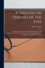 Image for A Treatise on Diseases of the Eyes; Including Diseases of the Eyelids, Inflammations of the Conjunctiva, Sclerotica and Cornea; Also, Catarrhal, Rheumatic, Scrofulous, and Purulent Ophthalmia