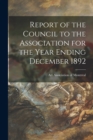 Image for Report of the Council to the Association for the Year Ending December 1892