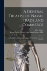 Image for A General Treatise of Naval Trade and Commerce : as Founded on the Laws and Statutes of This Realm ... In Two Volumes
