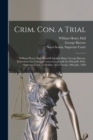 Image for Crim. Con. a Trial [microform] : William Henry Hall, Plaintiff Against Major George Barrow, Defendant, for Criminal Conversation With the Plaintiff&#39;s Wife, Supreme Court, at Halifax, Nova-Scotia, 20th