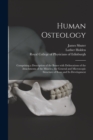 Image for Human Osteology : Comprising a Description of the Bones With Delineations of the Attachments of the Muscles, the General and Microscopic Structure of Bone and Its Development