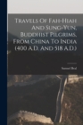 Image for Travels Of Fah-Hiah And Sung-Yun, Buddhist Pilgrims, From China To India (400 A.D. And 518 A.D.)