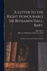 Image for A Letter to the Right Honourable Sir Benjamin Hall, Bart. : President of the General Board of Health