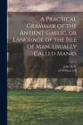 Image for A Practical Grammar of the Antient Gaelic, or Language of the Isle of Man, Usually Called Manks