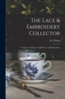 Image for The Lace &amp; Embroidery Collector; a Guide to Collectors of Old Lace and Embroidery