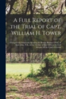 Image for A Full Report of the Trial of Capt. William H. Tower
