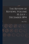 Image for The Review of Reviews, Volume 10, July - December 1894