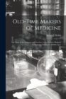 Image for Old-time Makers of Medicine : the Story of the Students and Teachers of the Sciences Related to Medicine During the Middle Ages