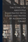 Image for The Ethics of Aristotle Illustrated With Essays and Notes by Alexander Grant
