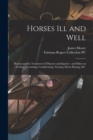 Image for Horses Ill and Well : Homoeopathic Treatment of Diseases and Injuries: and Hints on Feeding, Grooming, Conditioning, Nursing, Horse-buying, &amp;c.