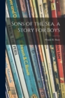 Image for Sons of the Sea, a Story for Boys