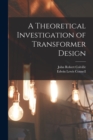Image for A Theoretical Investigation of Transformer Design