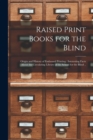Image for Raised Print Books for the Blind [microform] : Origin and History of Embossed Printing: Interesting Facts About the Circulating Library of the School for the Blind ..