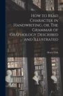 Image for How to Read Character in Handwriting, or, The Grammar of Graphology Described and Illustrated