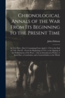 Image for Chronological Annals of the War From Its Beginning to the Present Time [microform]