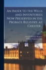 Image for An Index to the Wills and Inventories Now Preserved in the Probate Registry, at Chester ..; 38
