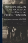 Image for Memorial Sermon and Address on the Death of President Lincoln : St. Andrew's Church, Pittsburgh, Sunday, April 16, and Wednesday, April 19, 1865