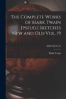 Image for The Complete Works of Mark Twain [pseud.] Sketches New and Old Vol. 19; NINETEEN (19)