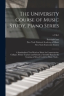 Image for The University Course of Music Study, Piano Series; a Standardized Text-work on Music for Conservatories, Colleges, Private Teachers and Schools; a Scientific Basis for the Granting of School Credit f