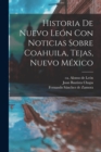 Image for Historia De Nuevo Leon Con Noticias Sobre Coahuila, Tejas, Nuevo Mexico