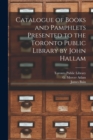 Image for Catalogue of Books and Pamphlets Presented to the Toronto Public Library by John Hallam [microform]
